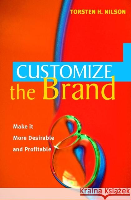 Customize the Brand: Make It More Desirable - And Profitable Nilson, Torsten H. 9780470848227 John Wiley & Sons