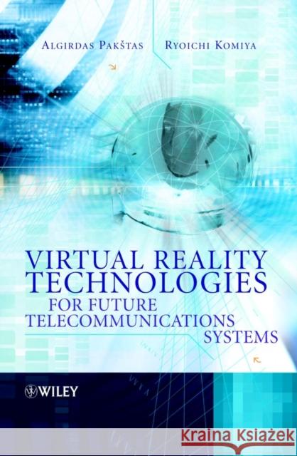 Virtual Reality Technologies for Future Telecommunications Systems Algirdas Pakstas Ryoichi Komiya Algirdas Pak&scaro 9780470848869 John Wiley & Sons
