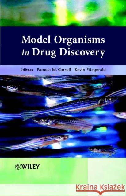Model Organisms in Drug Discovery Pamela M. Carroll Kevin Fitzgerald 9780470848937 John Wiley & Sons