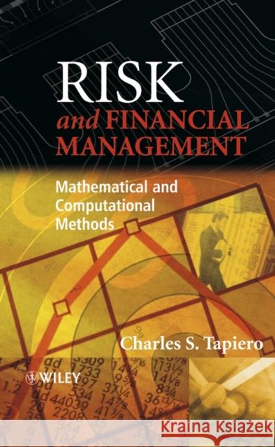 Risk and Financial Management: Mathematical and Computational Methods Tapiero, Charles S. 9780470849088 John Wiley & Sons