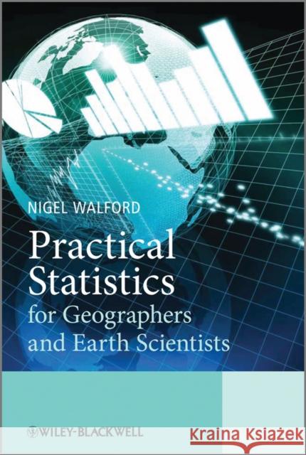 Practical Statistics for Geographers and Earth Scientists Walford, Nigel 9780470849149 