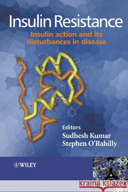 Insulin Resistance : Insulin Action and its Disturbances in Disease Sudhesh Kumar Stephen O'Rahilly 9780470850084 John Wiley & Sons