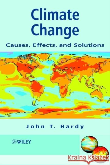 Climate Change: Causes, Effects, and Solutions Hardy, John T. 9780470850183