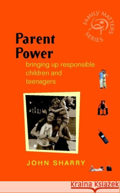 Parent Power: Bringing Up Responsible Children and Teenagers Sharry, John 9780470850237