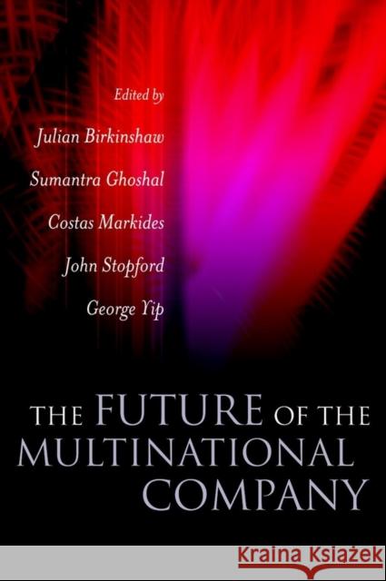 The Future of the Multinational Company Sumantra Ghoshal Constantinos Markides Julian Birkinshaw 9780470850657