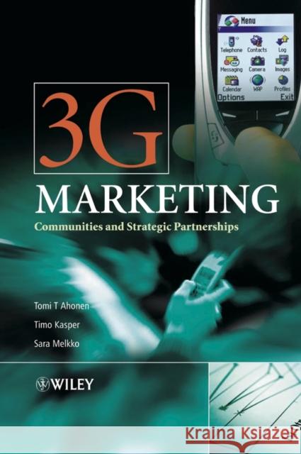 3G Marketing : Communities and Strategic Partnerships Tomi T. Ahonen Timo Kasper Sara Melkko 9780470851005 