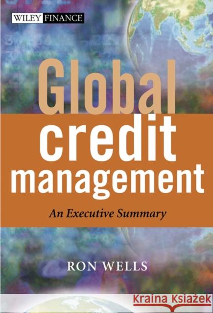 Global Credit Management: An Executive Summary Wells, Ron 9780470851111 John Wiley & Sons