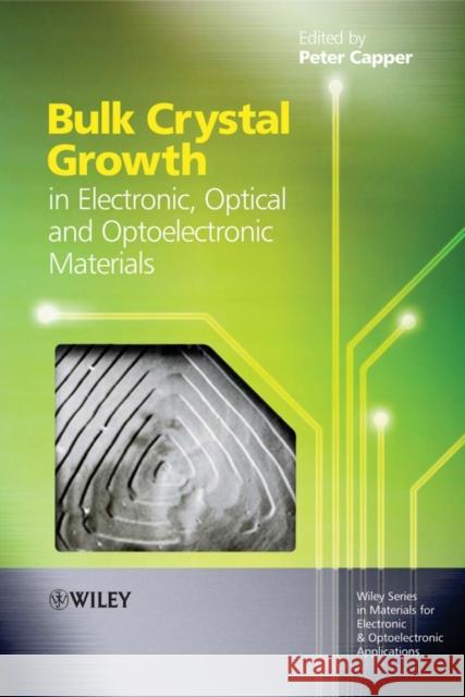 Bulk Crystal Growth of Electronic, Optical and Optoelectronic Materials  9780470851425 JOHN WILEY AND SONS LTD