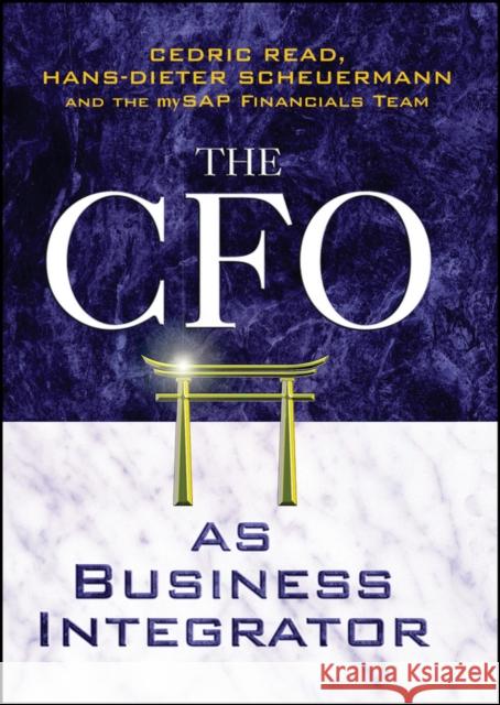 The CFO as Business Integrator Hans-Dieter Scheuermann The Mysap Financials Team                Cedric Read 9780470851494 John Wiley & Sons