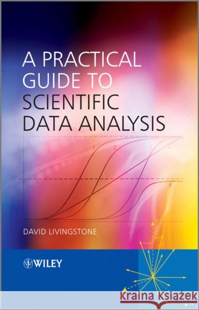 A Practical Guide to Scientific Data Analysis  Livingstone 9780470851531 0