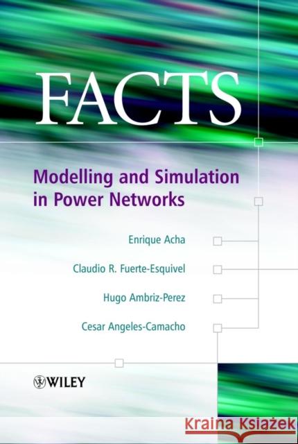 Facts: Modelling and Simulation in Power Networks Acha, Enrique 9780470852712 John Wiley & Sons