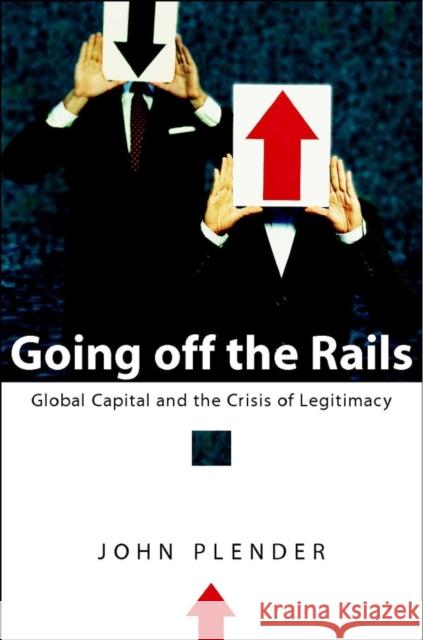 Going Off the Rails: Global Capital and the Crisis of Legitimacy Plender, John 9780470853146 John Wiley & Sons
