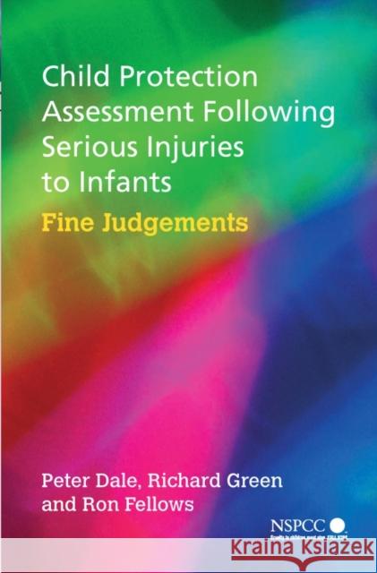 Child Protection Assessment Following Serious Injuries to Infants: Fine Judgments Dale, Peter 9780470853542 John Wiley & Sons