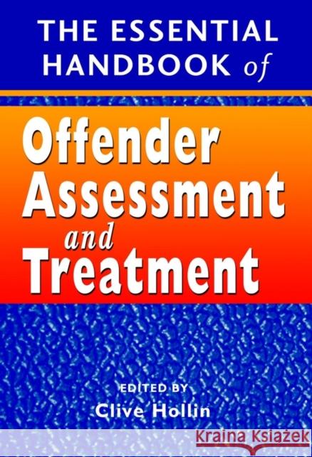The Essential Handbook of Offender Assessment and Treatment Clive R. Hollin 9780470854365