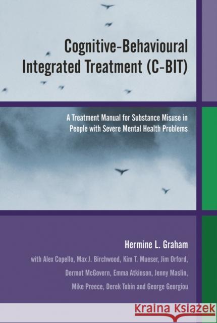 Cognitive-Behavioural Integrated Treatment (C-Bit): A Treatment Manual for Substance Misuse in People with Severe Mental Health Problems Graham, Hermine L. 9780470854372 John Wiley & Sons