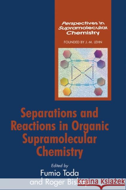 Separations and Reactions in Organic Supramolecular Chemistry Fumio Toda Roger Bishop 9780470854488 John Wiley & Sons