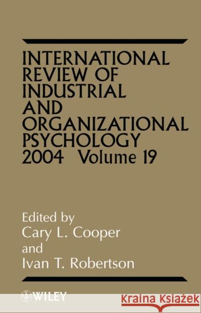 International Review of Industrial and Organizational Psychology 2004, Volume 19 Cooper, Cary 9780470854990 John Wiley & Sons