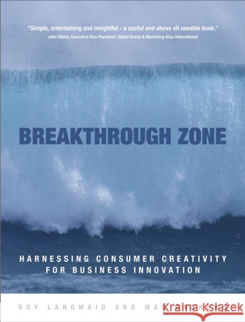 Breakthrough Zone: Harnessing Consumer Creativity for Business Innovation Langmaid, Roy 9780470855393 John Wiley & Sons