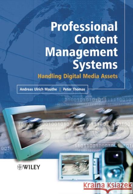 Professional Content Management Systems: Handling Digital Media Assets Mauthe, Andreas 9780470855423 JOHN WILEY AND SONS LTD