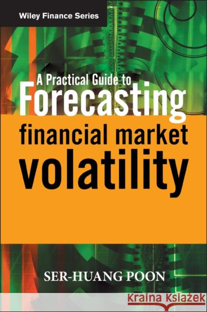 A Practical Guide to Forecasting Financial Market Volatility Ser-Huang Poon 9780470856130