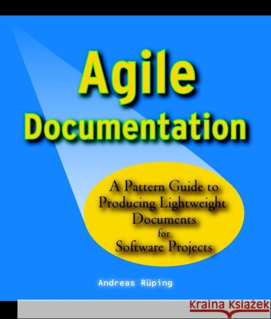 Agile Documentation: A Pattern Guide to Producing Lightweight Documents for Software Projects Rüping, Andreas 9780470856178 John Wiley & Sons