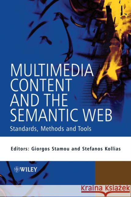 Multimedia Content and the Semantic Web: Standards, Methods and Tools Stamou, Giorgos 9780470857533 John Wiley & Sons