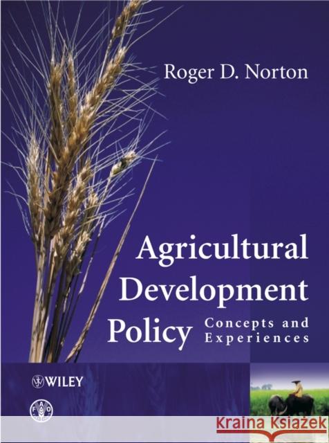 Agricultural Development Policy: Concepts and Experiences Norton, Roger D. 9780470857793 John Wiley & Sons
