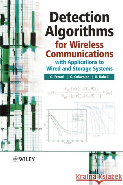 Detection Algorithms for Wireless Communications : With Applications to Wired and Storage Systems Gianluigi Ferrari Giulio Colavolpe Riccardo Raheli 9780470858288 John Wiley & Sons