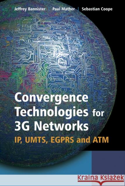 Convergence Technologies for 3g Networks: Ip, Umts, Egprs and ATM Bannister, Jeffrey 9780470860915 John Wiley & Sons