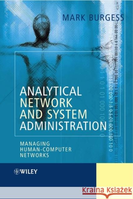 Analytical Network and System Administration: Managing Human-Computer Networks Burgess, Mark 9780470861004