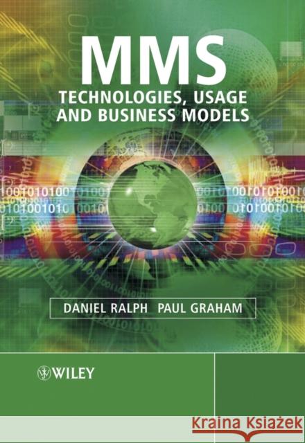 Mms: Technologies, Usage and Business Models Ralph, Daniel 9780470861165