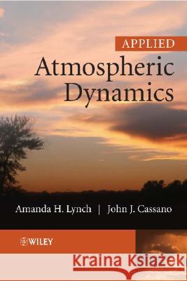 Applied Atmospheric Dynamics Amanda H. Lynch John J. Cassano 9780470861738 John Wiley & Sons