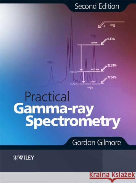 Practical Gamma-Ray Spectrometry Gilmore, Gordon 9780470861967 0