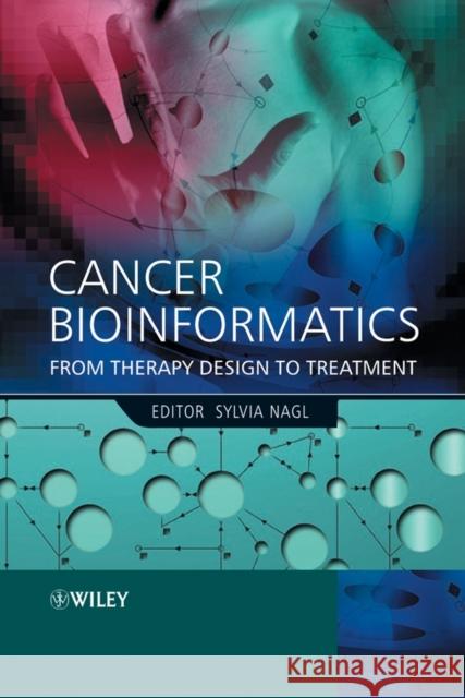 Cancer Bioinformatics: From Therapy Design to Treatment Nagl, Sylvia 9780470863046