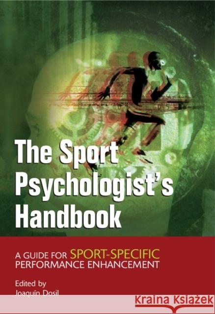 The Sport Psychologist's Handbook: A Guide for Sport-Specific Performance Enhancement Dosil, Joaquin 9780470863565 JOHN WILEY AND SONS LTD