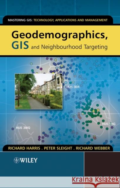 Geodemographics, GIS and Neighbourhood Targeting Richard Harris Peter Sleight Richard Webber 9780470864142 John Wiley & Sons