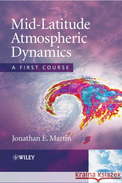 Mid-Latitude Atmospheric Dynamics : A First Course Jonathan Martin 9780470864654