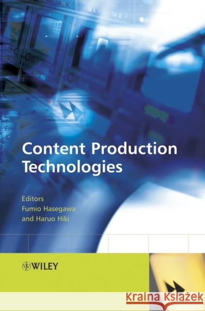 Content Production Technologies Harou Hiki Fumio Hasegawa Harou Hiki 9780470865217 John Wiley & Sons