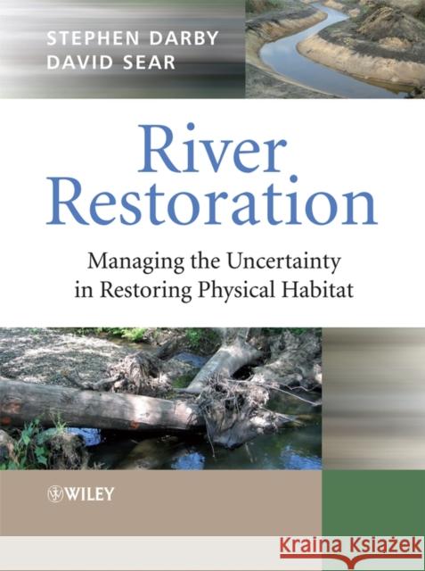 River Restoration: Managing the Uncertainty in Restoring Physical Habitat Darby, Stephen 9780470867068 John Wiley & Sons