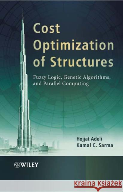 Cost Optimization of Structures: Fuzzy Logic, Genetic Algorithms, and Parallel Computing Adeli, Hojjat 9780470867334 John Wiley & Sons