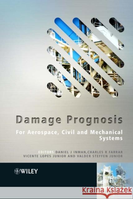 Damage Prognosis: For Aerospace, Civil and Mechanical Systems Inman, Daniel J. 9780470869079 John Wiley & Sons