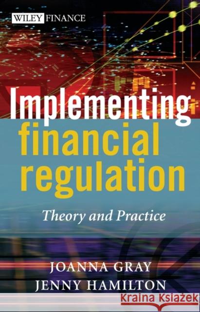 Implementing Financial Regulation: Theory and Practice Gray, Joanna 9780470869291 John Wiley & Sons