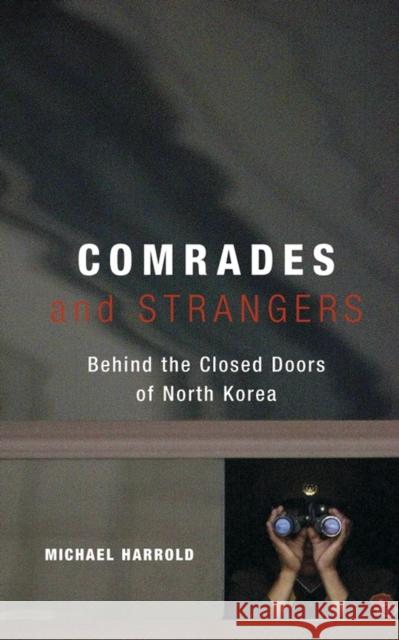 Comrades and Strangers : Behind the Closed Doors of North Korea Michael Harrold 9780470869765 John Wiley & Sons