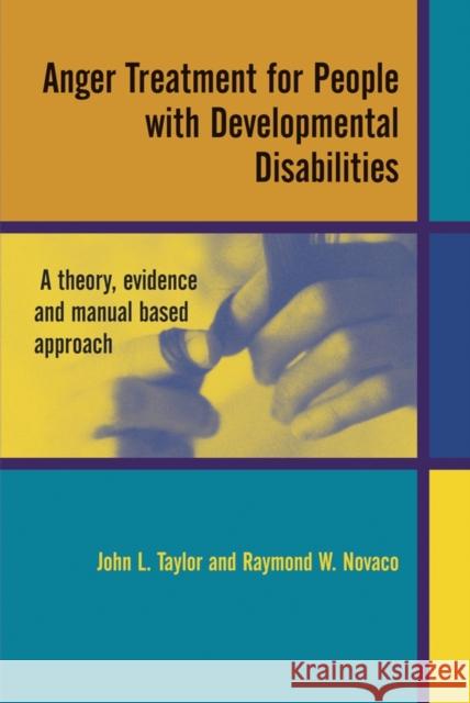 Anger Treatment for People with Developmental Disabilities: A Theory, Evidence and Manual Based Approach Taylor, John L. 9780470870051 John Wiley & Sons