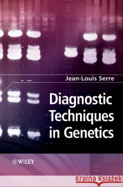 Diagnostic Techniques in Genetics Jean-Louis Serre Isabelle Heath Simon Heath 9780470870242