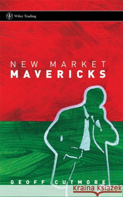 New Market Mavericks Geoff Cutmore 9780470870464 John Wiley & Sons, (UK)