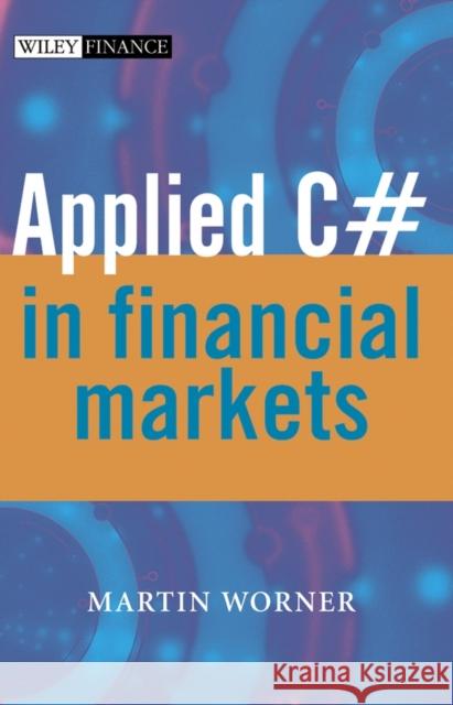 Applied C# in Financial Market Worner, Martin 9780470870617