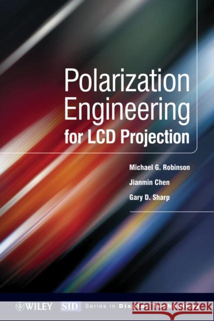 Polarization Engineering for LCD Projection Jianmin Chen Michael Robinson Gary Sharp 9780470871058 John Wiley & Sons