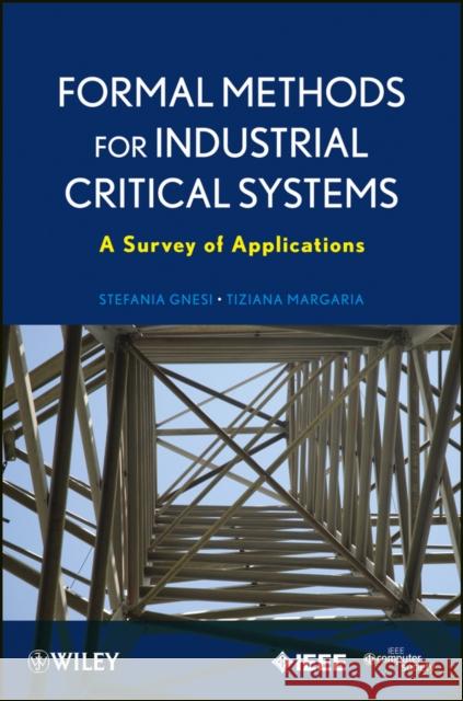Formal Methods for Industrial Critical Systems: A Survey of Applications Gnesi, Stefania 9780470876183