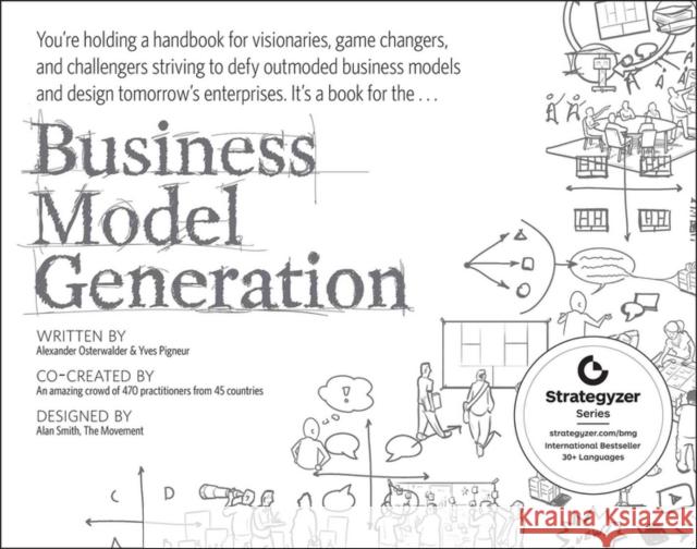 Business Model Generation: A Handbook for Visionaries, Game Changers, and Challengers Osterwalder, Alexander 9780470876411